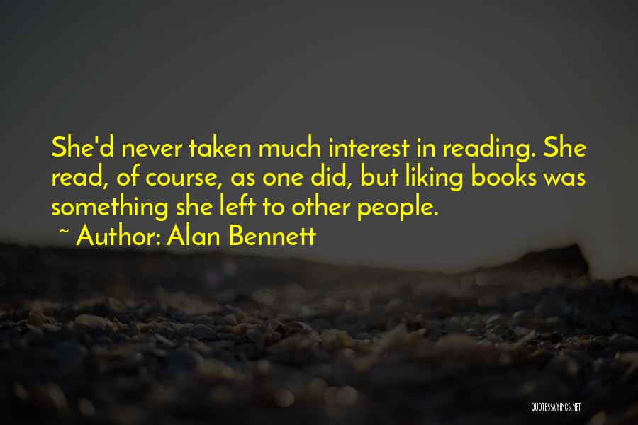 Liking Reading Quotes By Alan Bennett