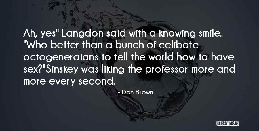 Liking Someone But You Can't Tell Them Quotes By Dan Brown Liking Someone But You Can't Tell Them Quotes By Dan Brown