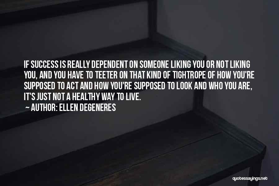 Liking Someone For Their Looks Quotes By Ellen DeGeneres