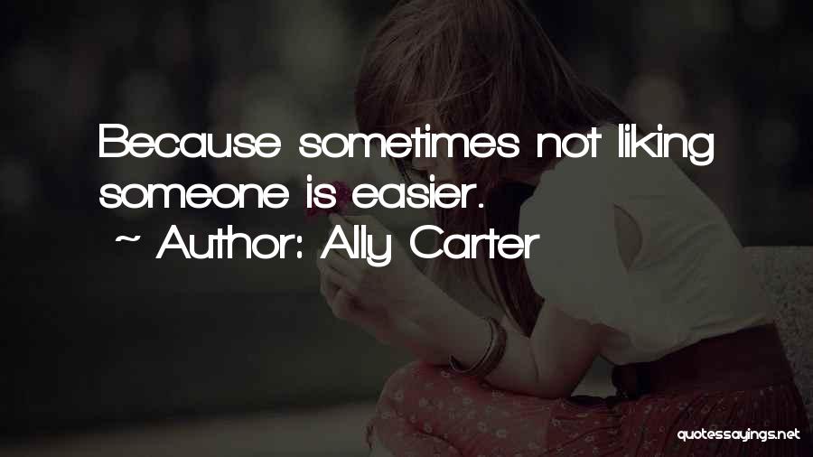 Liking Someone Quotes By Ally Carter