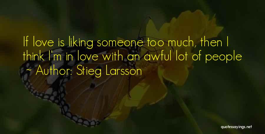Liking Someone Quotes By Stieg Larsson