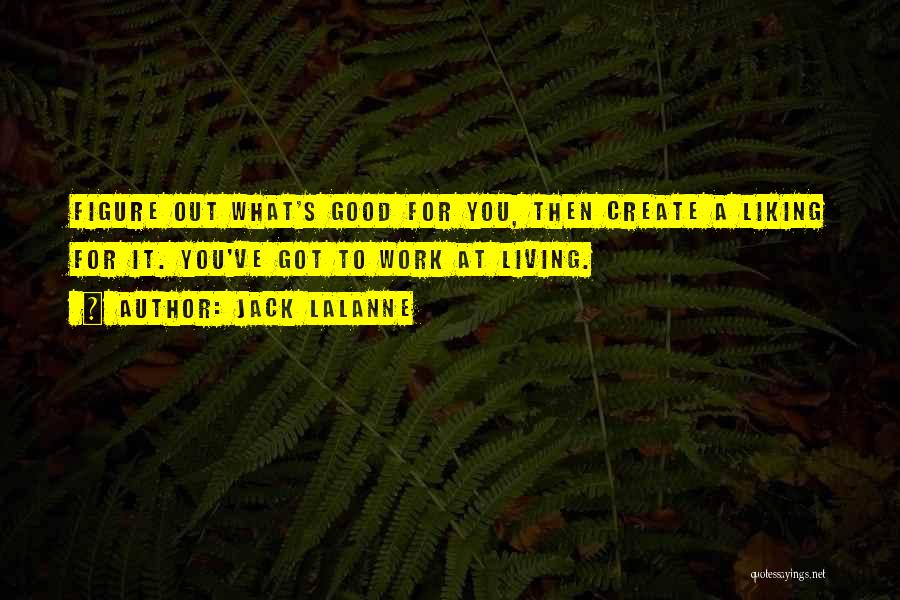 Liking Someone Too Good For You Quotes By Jack LaLanne