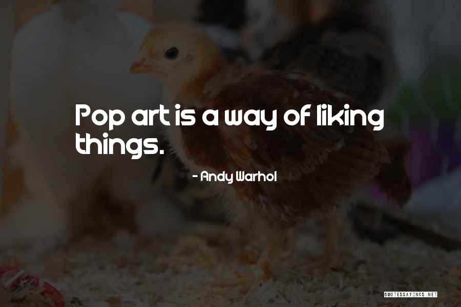 Liking Things Quotes By Andy Warhol