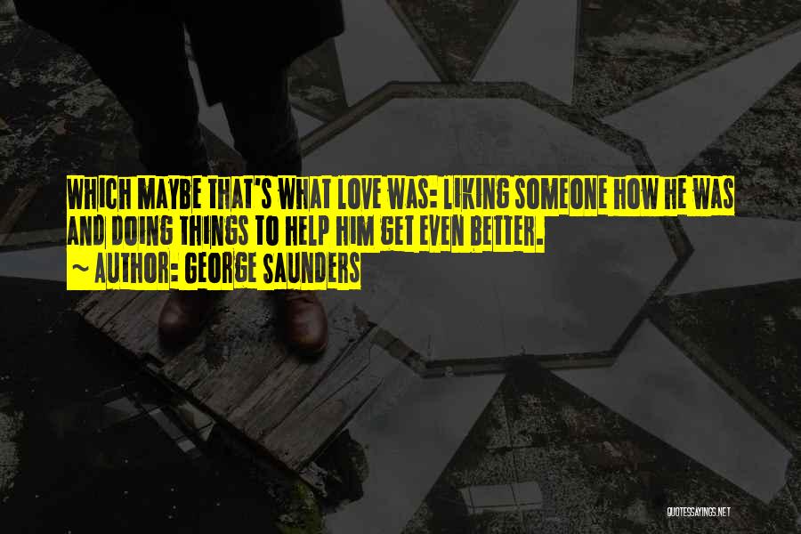 Liking Things Quotes By George Saunders