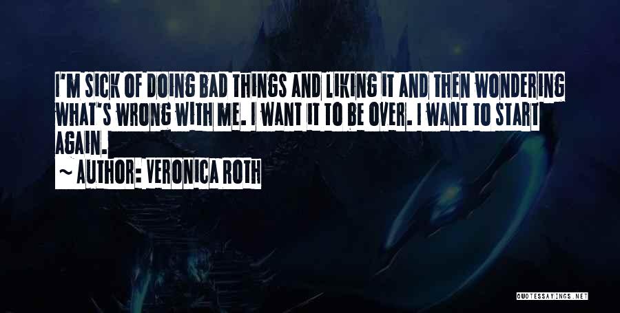 Liking Things That Are Bad For You Quotes By Veronica Roth