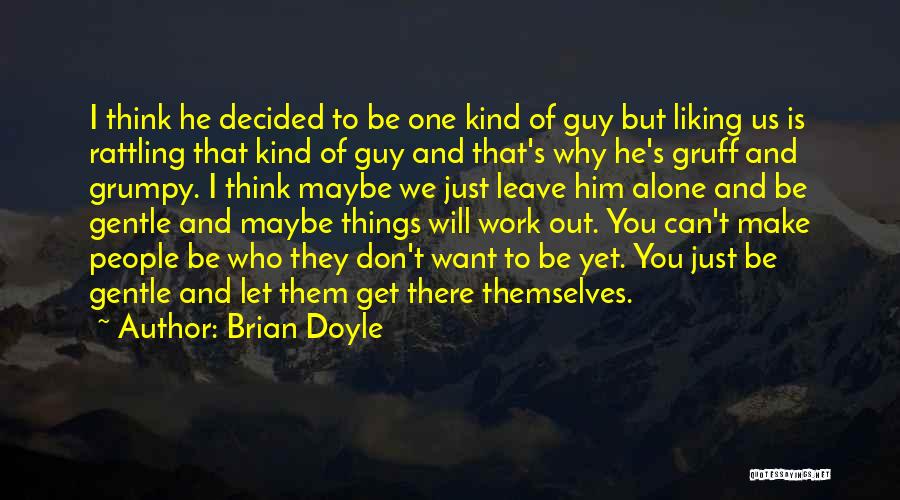 Liking To Be Alone Quotes By Brian Doyle