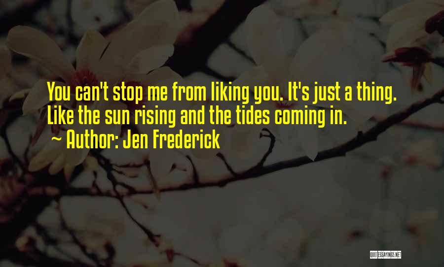 Liking You Quotes By Jen Frederick