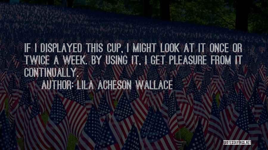 Lila Acheson Wallace Quotes 565686