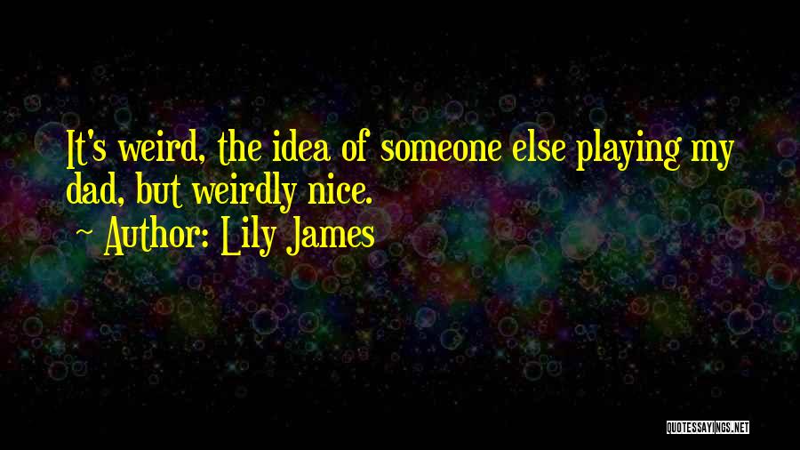 Lily James Quotes 1465927