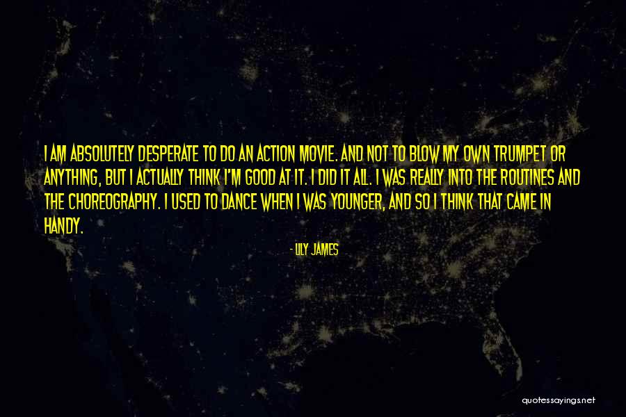 Lily James Quotes 748671 Lily James Quotes 748671