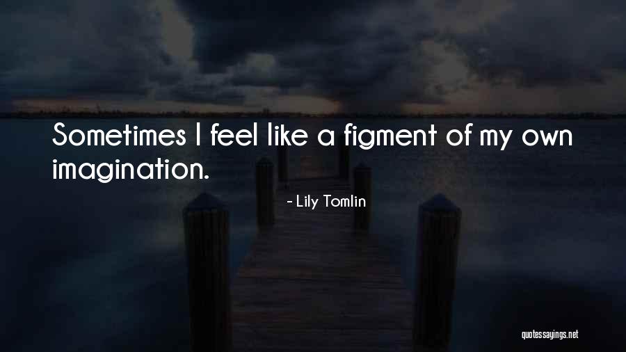 Lily Tomlin Quotes 297191 Lily Tomlin Quotes 297191