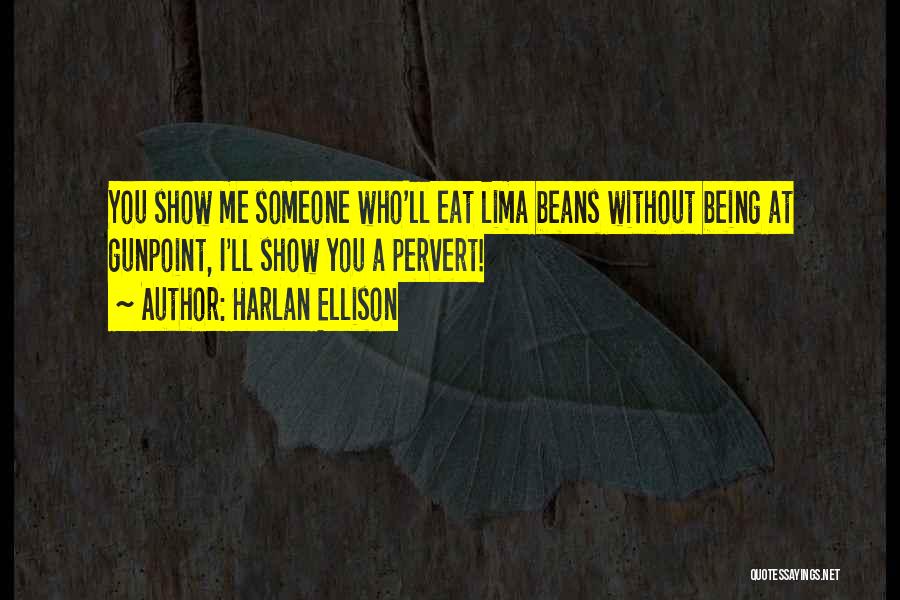 Lima Beans Quotes By Harlan Ellison