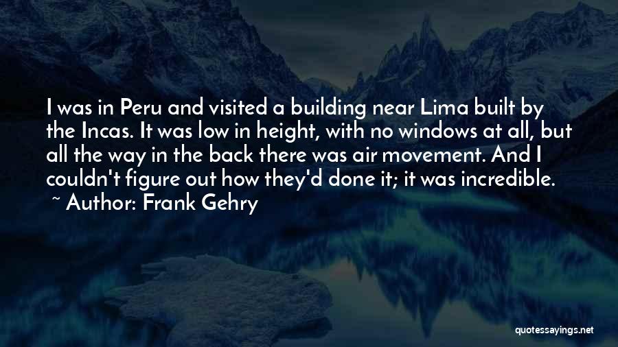 Lima Peru Quotes By Frank Gehry