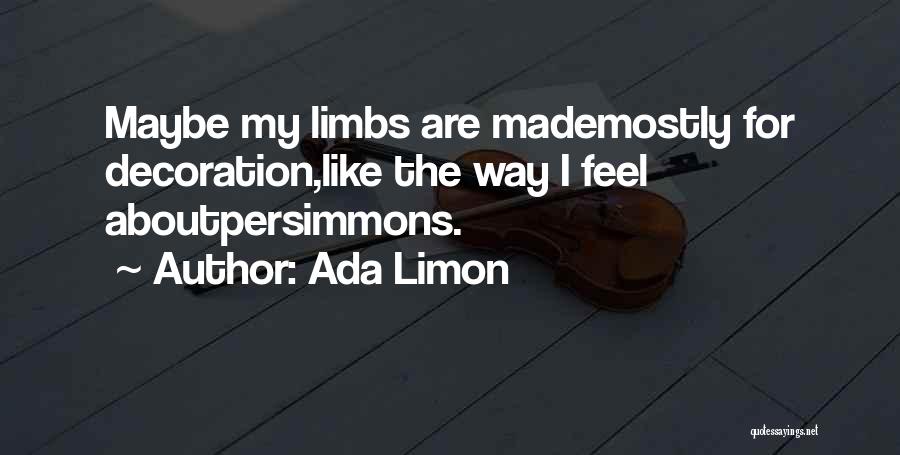 Limbs Quotes By Ada Limon