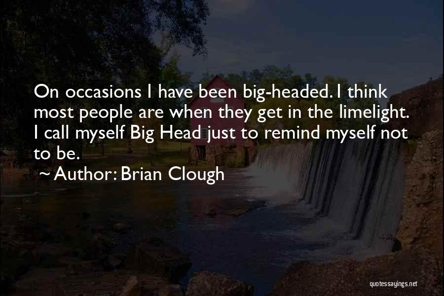 Limelight Quotes By Brian Clough