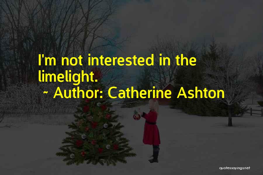 Limelight Quotes By Catherine Ashton