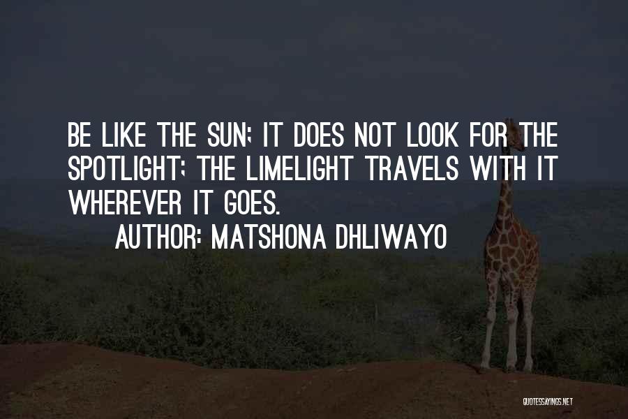Limelight Quotes By Matshona Dhliwayo