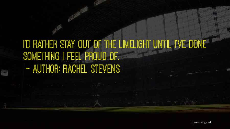 Limelight Quotes By Rachel Stevens