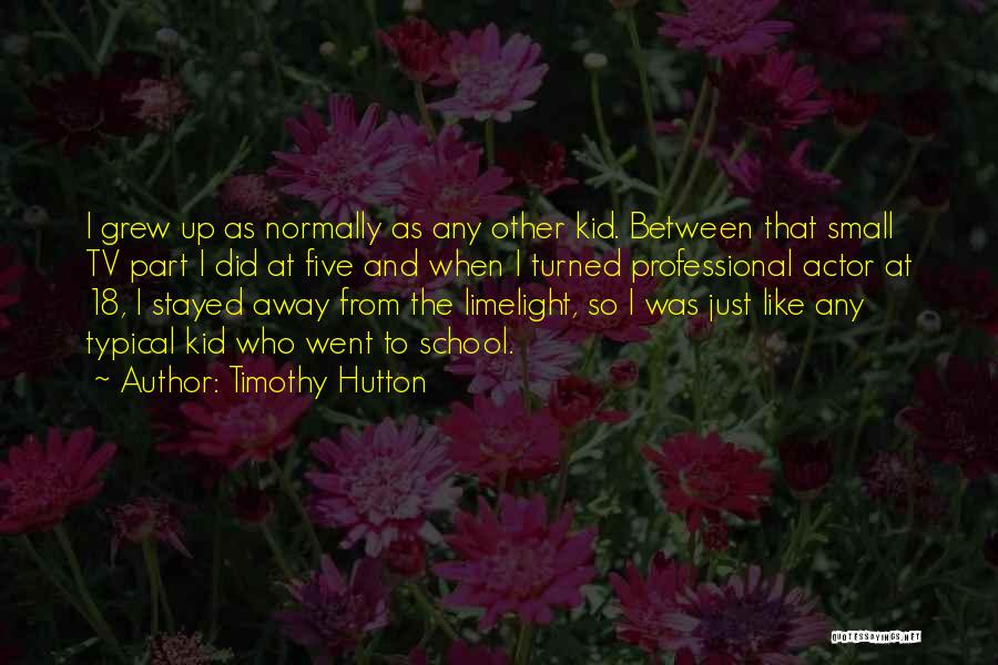 Limelight Quotes By Timothy Hutton