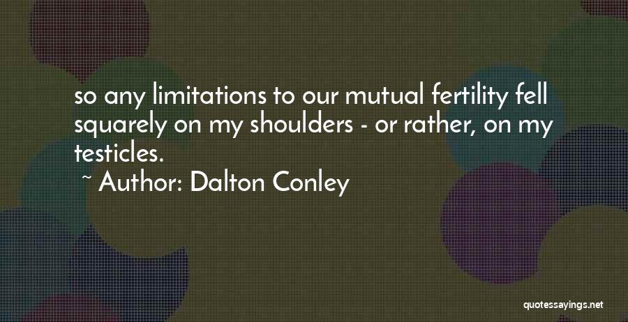 Limitations Quotes By Dalton Conley