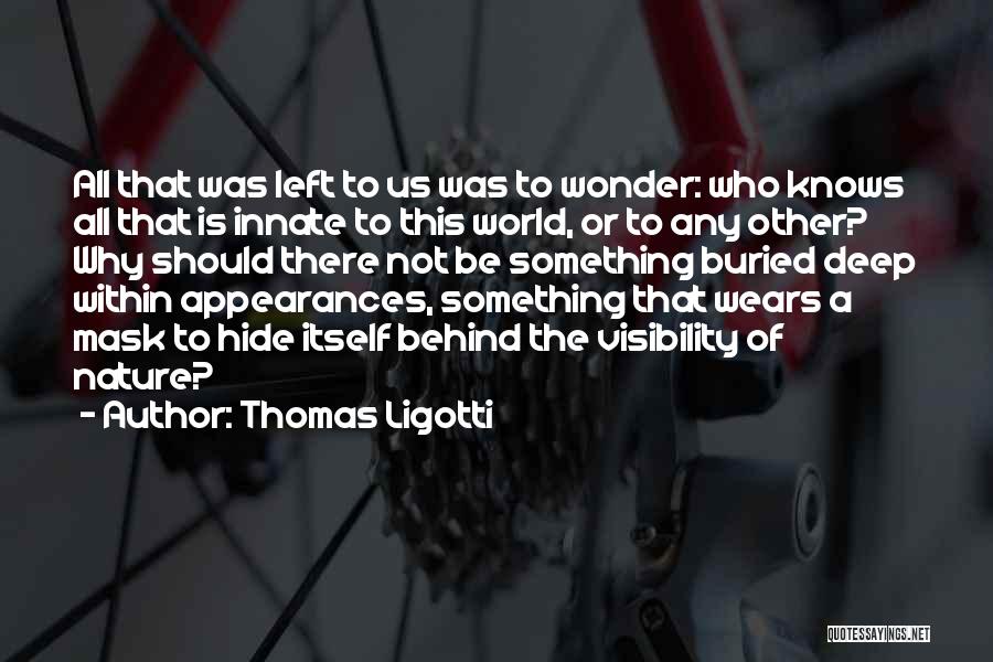 Limitations Quotes By Thomas Ligotti