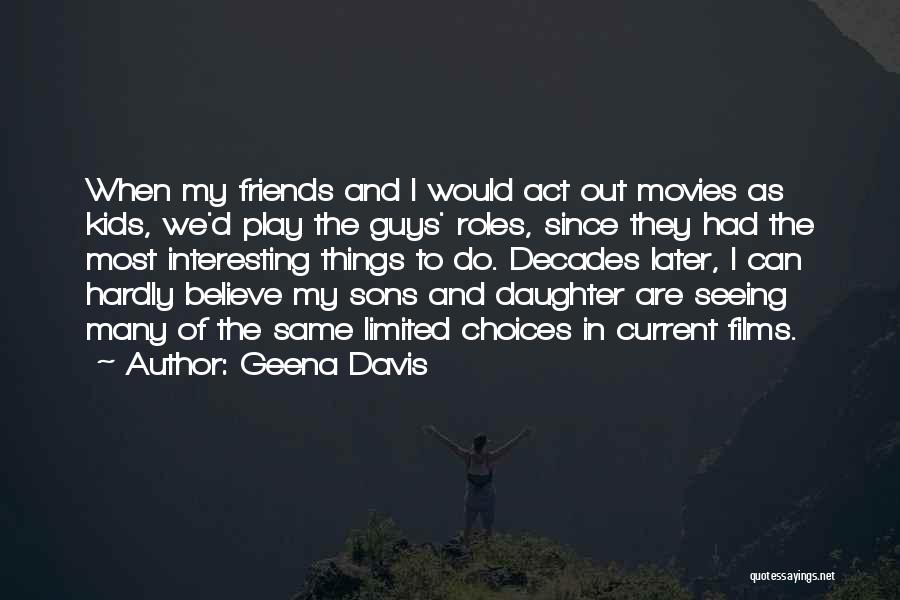 Limited Choices Quotes By Geena Davis