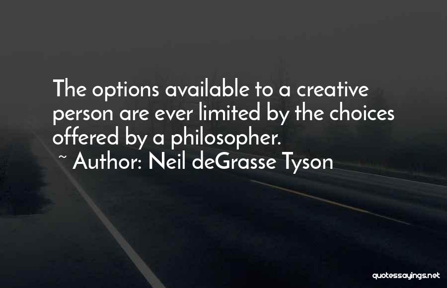 Limited Choices Quotes By Neil DeGrasse Tyson