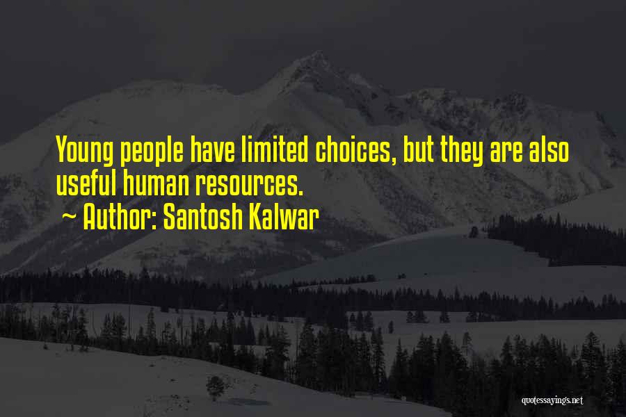 Limited Choices Quotes By Santosh Kalwar