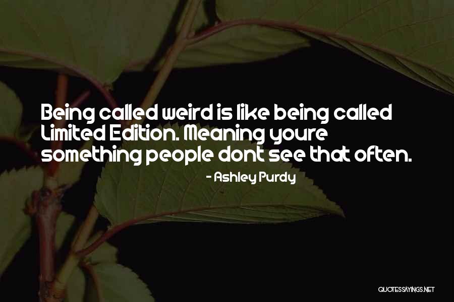 Limited Edition Quotes By Ashley Purdy Limited Edition Quotes By Ashley Purdy
