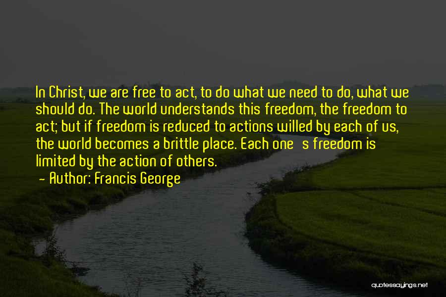 Limited Freedom Quotes By Francis George