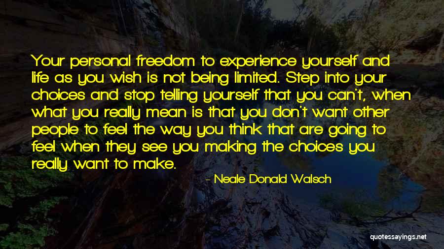 Limited Freedom Quotes By Neale Donald Walsch