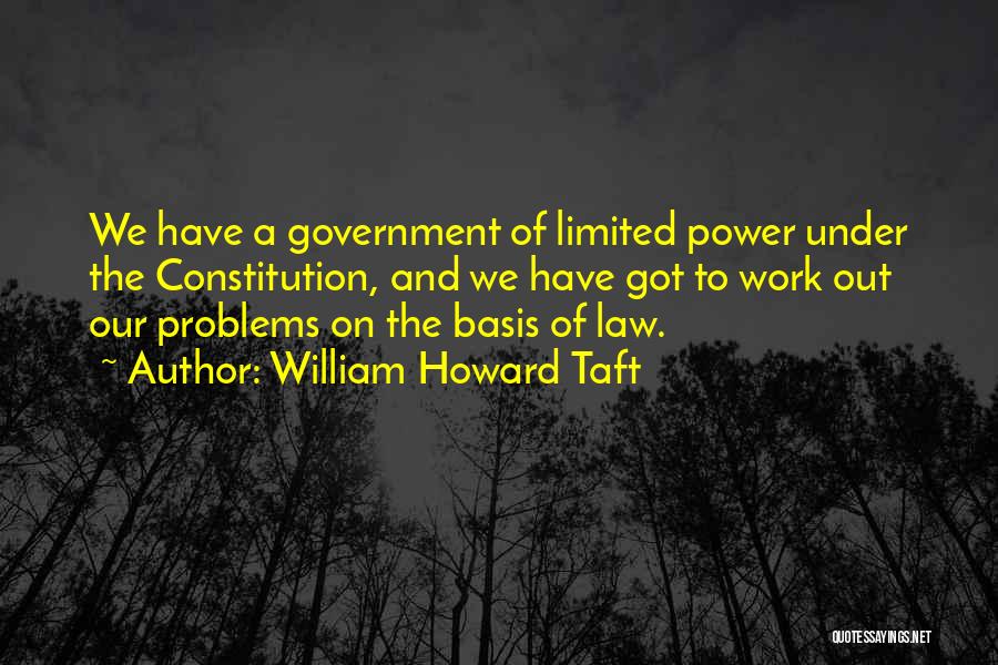 Limited Government In The Constitution Quotes By William Howard Taft