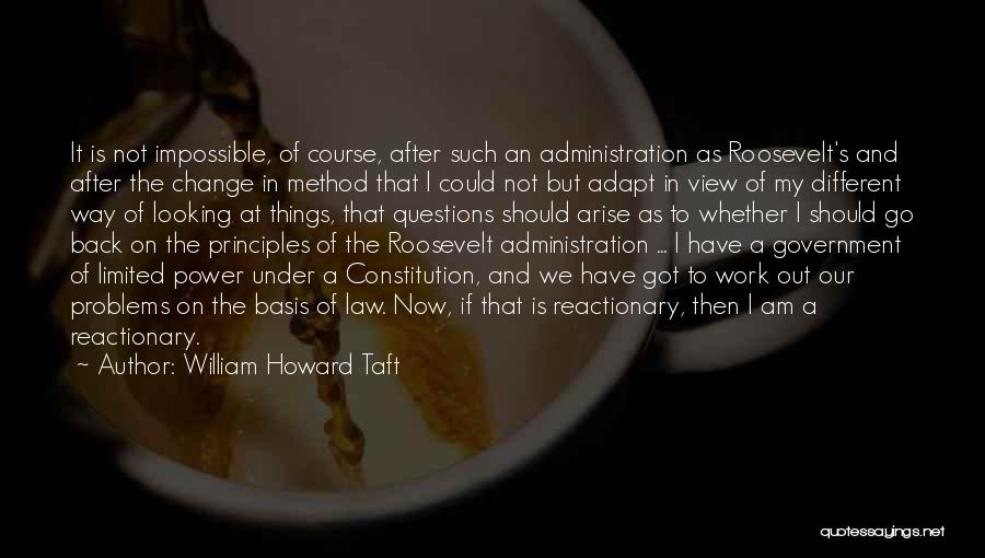 Limited Government In The Constitution Quotes By William Howard Taft