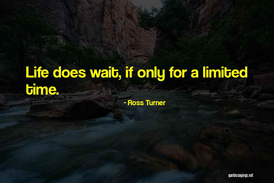 Limited Life Quotes By Ross Turner Limited Life Quotes By Ross Turner