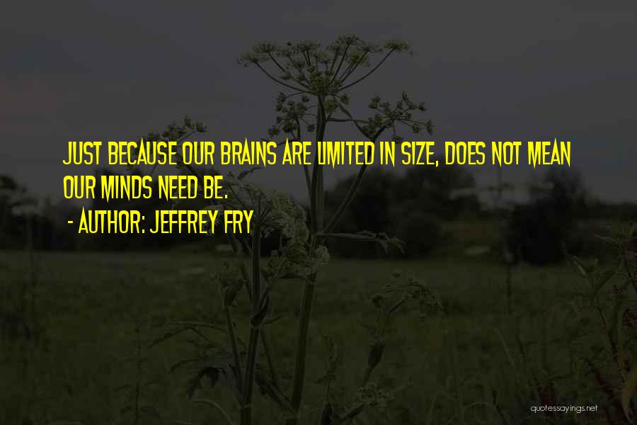 Limited Minds Quotes By Jeffrey Fry