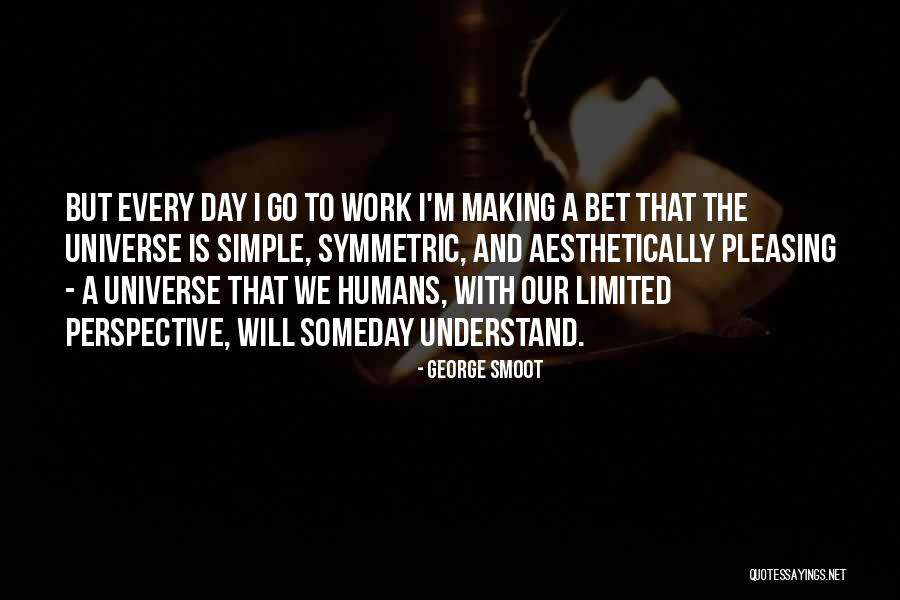 Limited Perspective Quotes By George Smoot