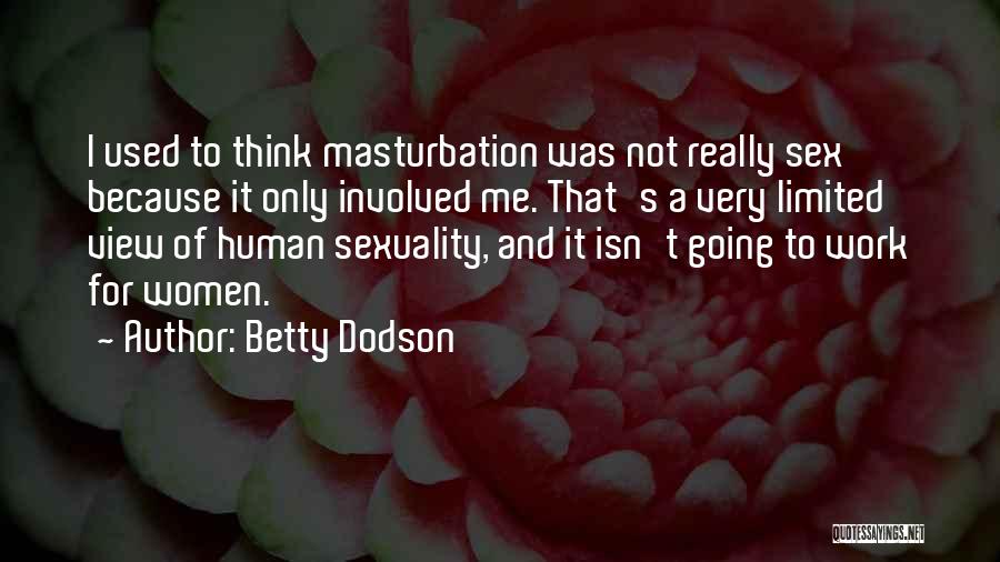 Limited Thinking Quotes By Betty Dodson