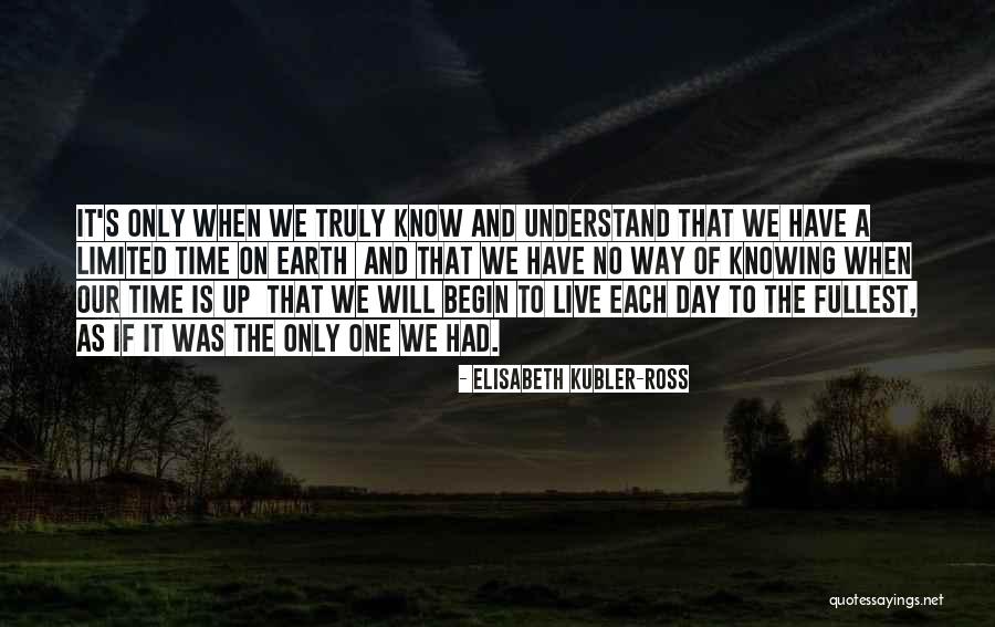 Limited Time On Earth Quotes By Elisabeth Kubler-Ross Limited Time On Earth Quotes By Elisabeth Kubler-Ross