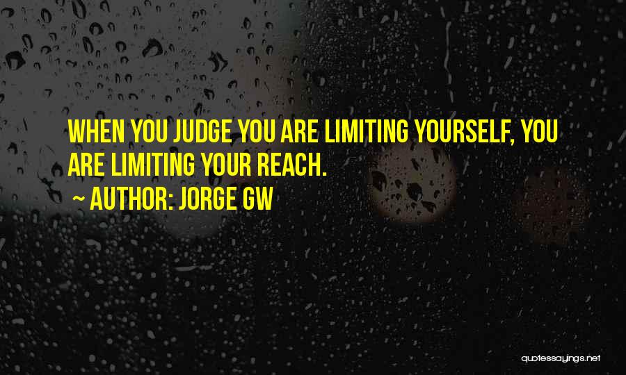 Limiting Yourself Quotes By Jorge Gw