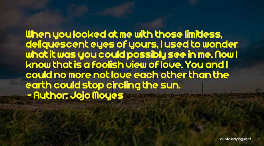 Limitless Love Quotes By Jojo Moyes