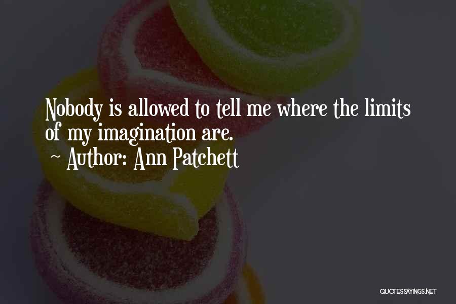 Limits Of Imagination Quotes By Ann Patchett