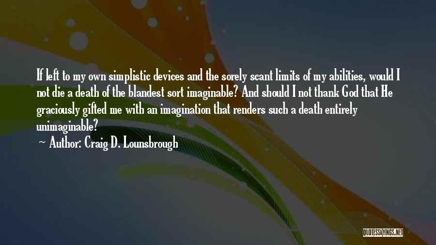 Limits Of Imagination Quotes By Craig D. Lounsbrough