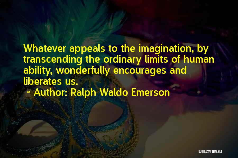 Limits Of Imagination Quotes By Ralph Waldo Emerson