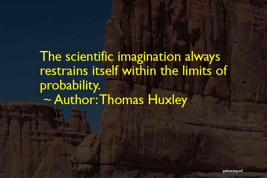 Limits Of Imagination Quotes By Thomas Huxley