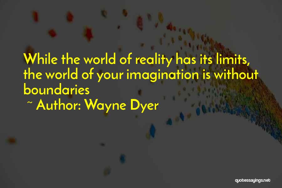Limits Of Imagination Quotes By Wayne Dyer