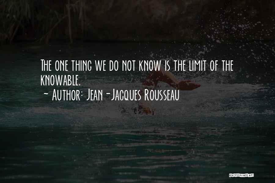 Limits Of Knowledge Quotes By Jean-Jacques Rousseau