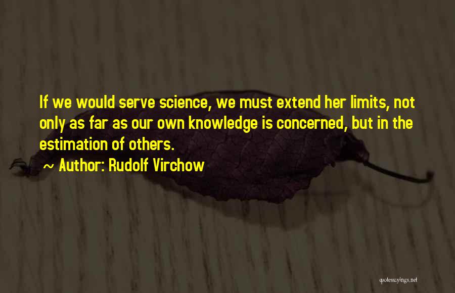 Limits Of Knowledge Quotes By Rudolf Virchow