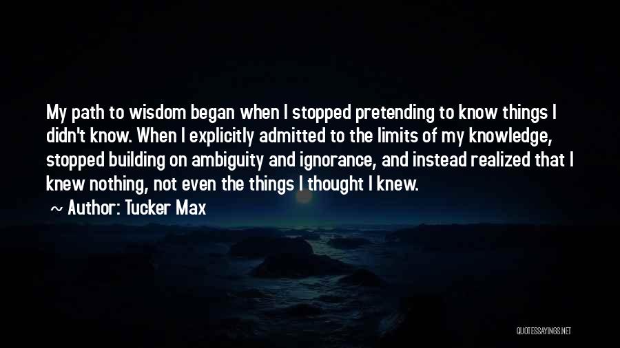 Limits Of Knowledge Quotes By Tucker Max