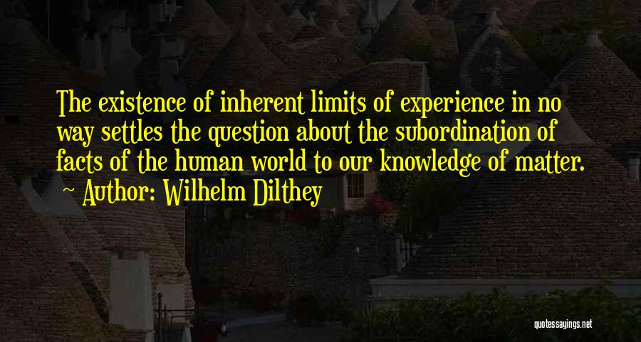 Limits Of Knowledge Quotes By Wilhelm Dilthey