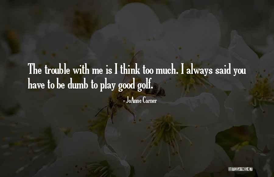 Limmie Pattin Quotes By JoAnne Carner Limmie Pattin Quotes By JoAnne Carner